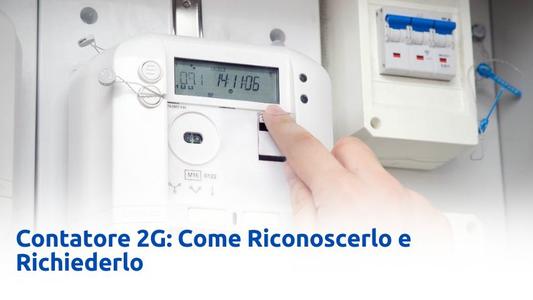 Contatore 2G Come Riconoscerlo e Richiederlo